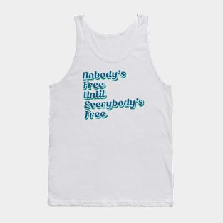 Nobody's Free Until Everybody's Free Tank Top